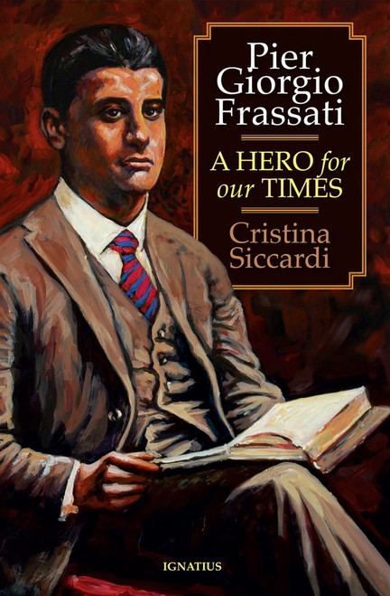Pier Giorgio Frassati A Hero for Our Times by Cristina Siccardi Pier Giorgio Frassati A Hero for Our Times by Cristina Siccardi