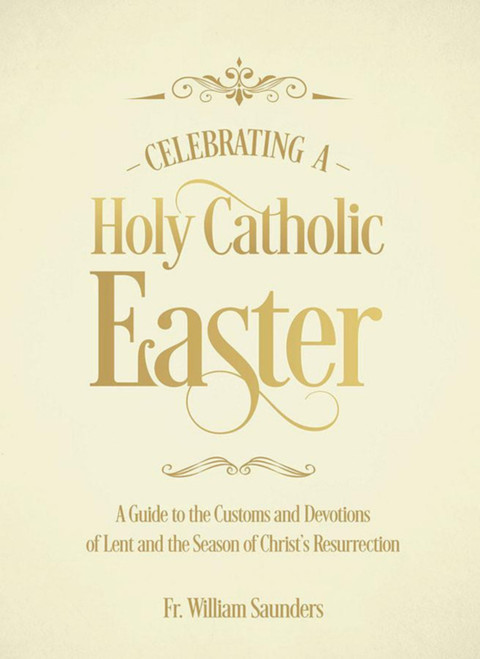 Cover of “Celebrating a Holy Catholic Easter: A Guide to the Customs and Devotions of Lent and the Season of Christ’s Resurrection” from Tan Books.