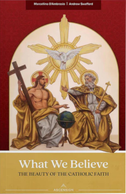 What We Believe: The Beauty of the Catholic Faith
by Marcellino D'Ambrosio and Andrew Swafford