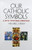 Our Catholic Symbols: A Rich Spiritual Heritage