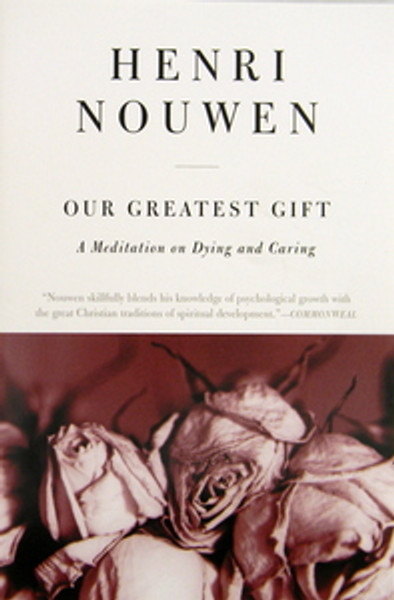 Our Greatest Gift: A Meditation on Dying and Caring