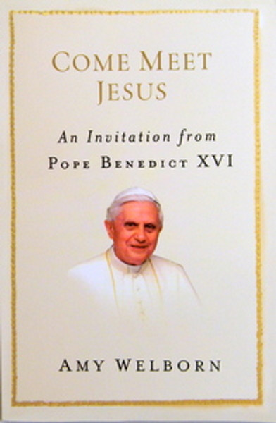 Come Meet Jesus An Invitation From Pope Benedict XVI