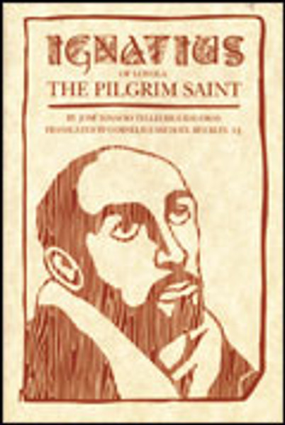 Ignatius of Loyola The Pilgrim Saint