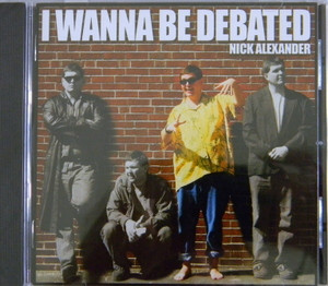 I Wanna Be Debated
by Nick Alexander