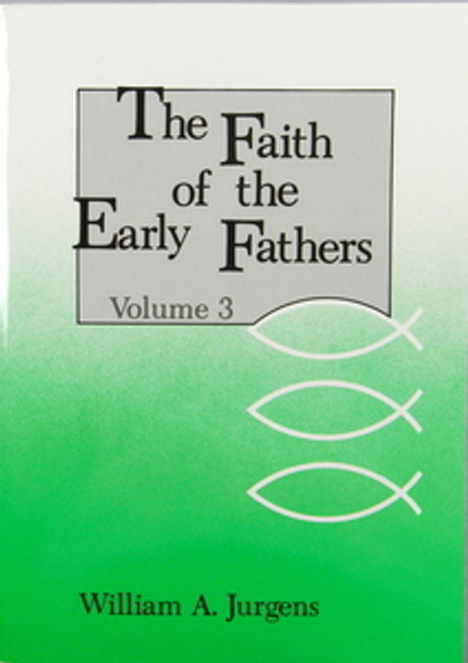 Faith of the Early Fathers Volume 3