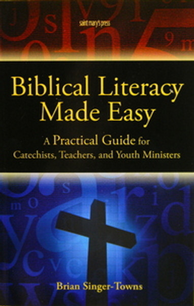 Biblical Literacy Made Easy: A Practical Guide for Catechists, Teachers, and Youth Ministers