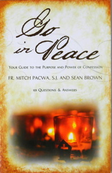 Go in Peace
by Fr. Mitch Pacwa, S.J. and Sean Brown Go in Peace
by Fr. Mitch Pacwa, S.J. and Sean Brown