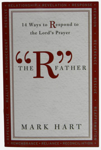 The R Father 14 Ways to Respond to the Lord's Prayer