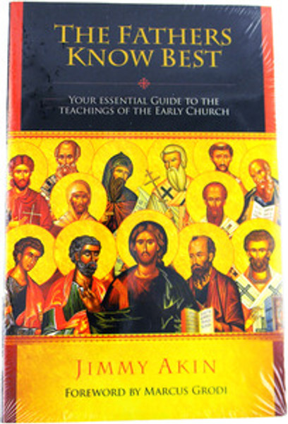 The Fathers Know Best
Your Essential Guide to the Teachings of the Early Church