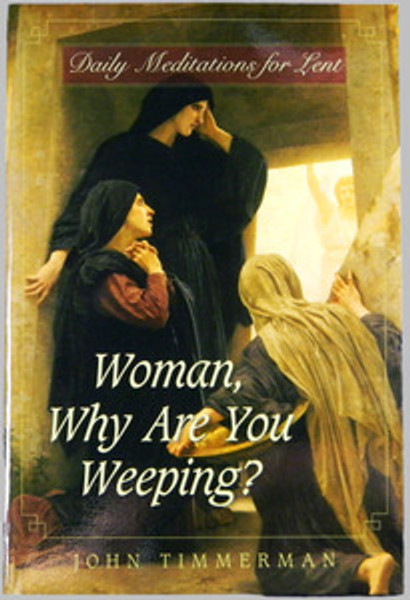 Woman, Why Are You Weeping: Daily Meditations for Lent