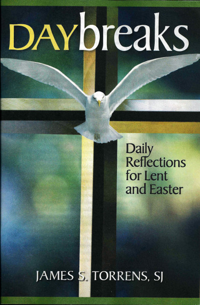 Daybreaks: Daily Reflections for Lent and Easter by Fr. James S. Torrens, SJ