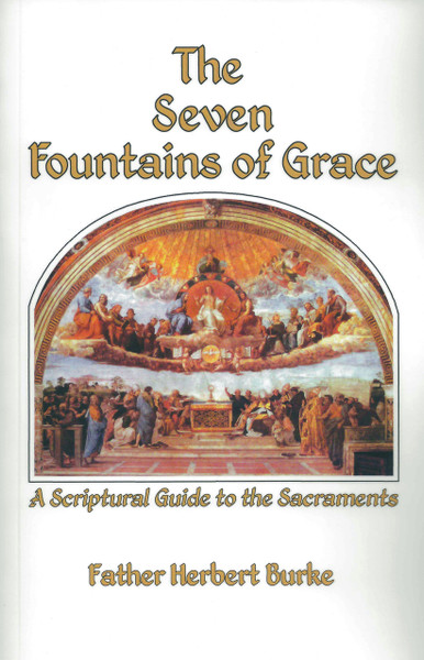 The Seven Fountains of Grace: A Scriptural Guide to the Sacraments