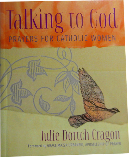 Talking to God: Prayers for Catholic Women
by Julie Dortch Cragon