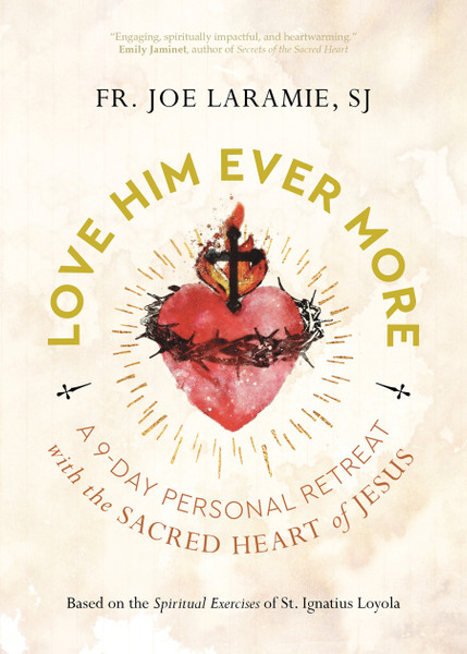 Love Him Ever More
a 9-Day Personal Retreat with the Sacred Heart of Jesus