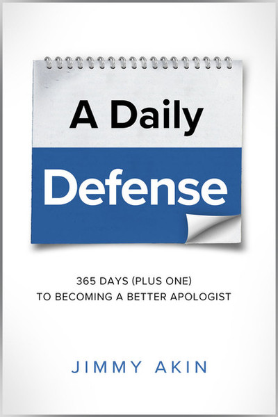 A Daily Defense: 365 Days (Plus One) To Becoming A Better Apologist
by Jimmy Akin