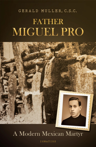 Father Miguel Pro: A Modern Mexican Martyr
by Gerald Muller, C.S.C.