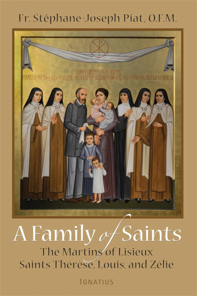 A Family of Saints The Martins of Lisieux
Saints Thérèse, Louis, and Zélie