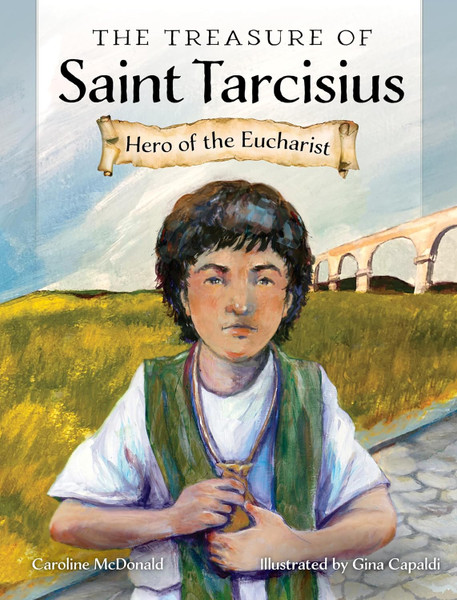 The Treasure of Saint Tarcisius: Hero of the Eucharist
by Caroline McDonald