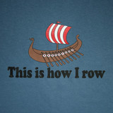 Indigo t-shirt with a graphic of a Viking ship and the text "This is how I row".