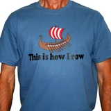 Indigo cotton t-shirt with a graphic of a Viking ship and the text "This is how I row".