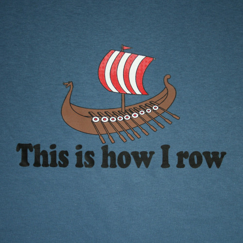 Indigo t-shirt with a graphic of a Viking ship and the text "This is how I row".