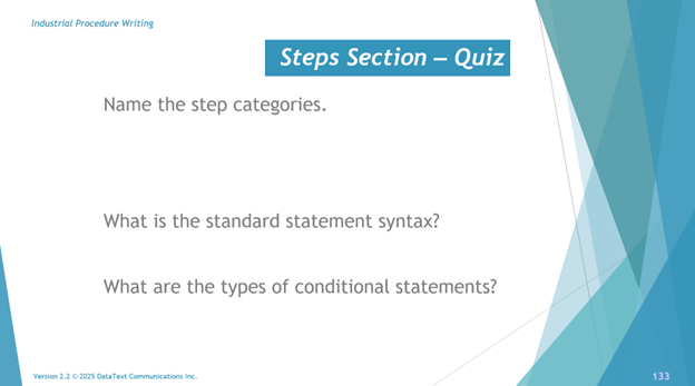 This slide shows an example of a set of quiz questions that typically appear at the end of a chapter of the Industrial Procedure Writing Course.
