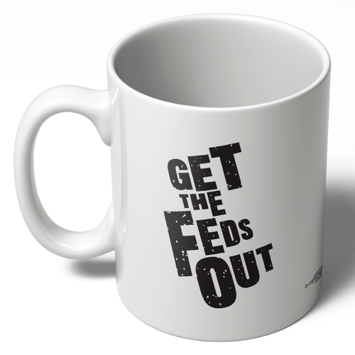 Get The Feds Out (11oz. Coffee Mug)