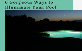 6 Gorgeous Ways to Illuminate Your Pool