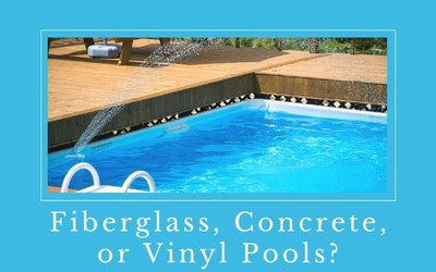 Fiberglass, Concrete, or Vinyl Pools?