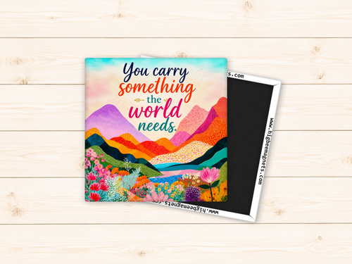 You Carry Something The World Needs