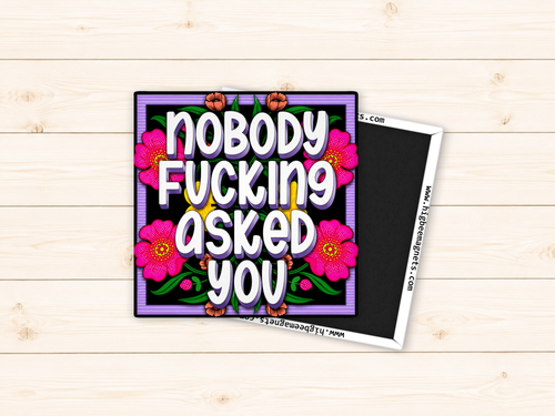 Nobody Fucking Asked You - Floral