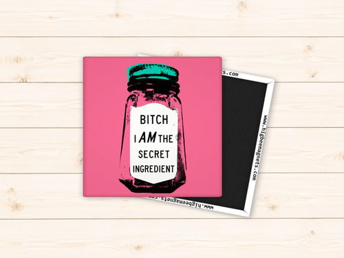 Bitch I Am The Secret Ingredient