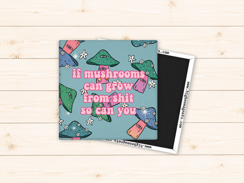 If Mushrooms Can Grow From Shit So Can You