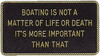 BERNARD ENGRAVING FP047 BOATING IS NOT A MATTER OF