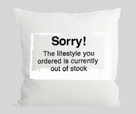 Sorry The Lifestyle You Ordered Is Out Of Stock Cushion