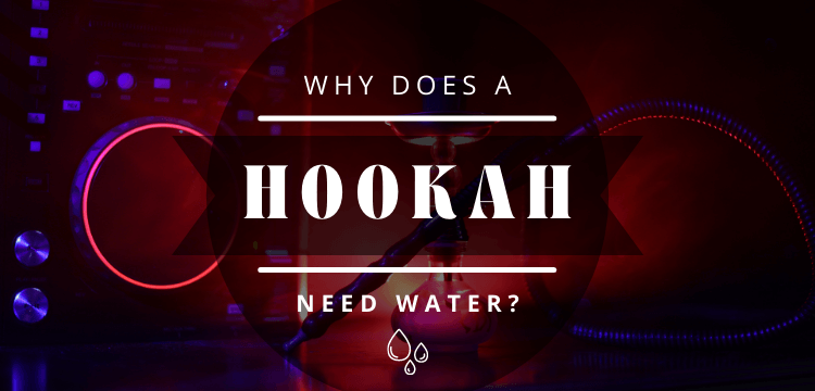 Why Does a Hookah Need Water? - Cloud 9 Smoke Co.