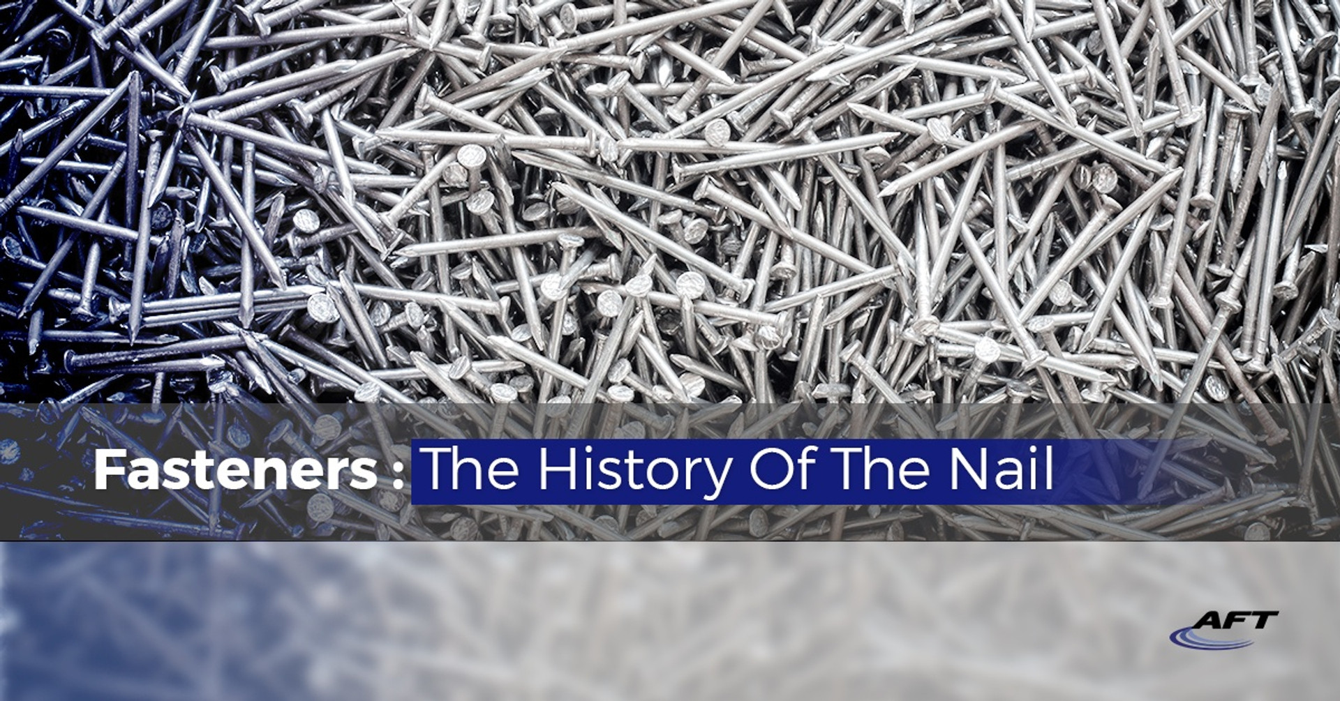Fasteners The History Of The Nail AFT Fasteners