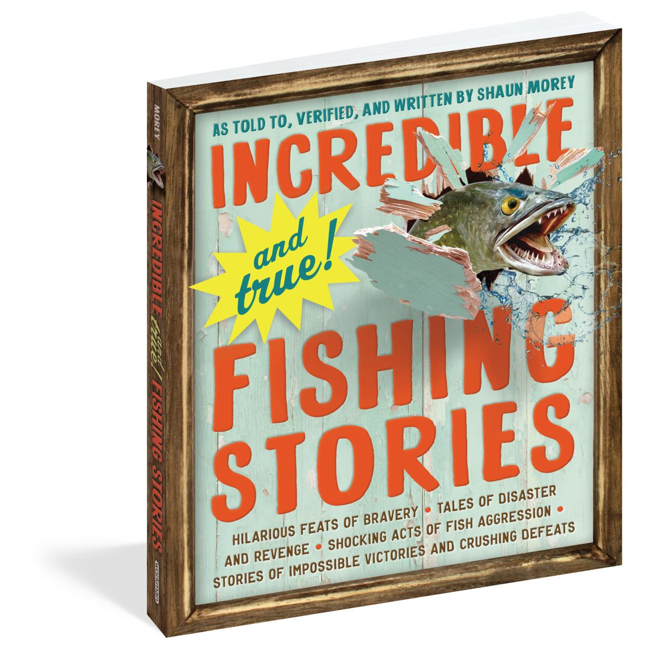 Incredible--and True!--Fishing Stories: Hilarious Feats of Bravery, Tales of Disaster and Revenge, Shocking Acts of Fish Aggression, Stories of Impossible Victories and Crushing Defeats [Book]