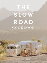 Exploring Eden Media The Slow Road Cookbook 