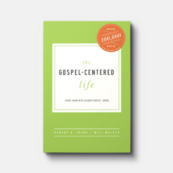 The Gospel-Centered Life: Study Guide with Leader’s Notes