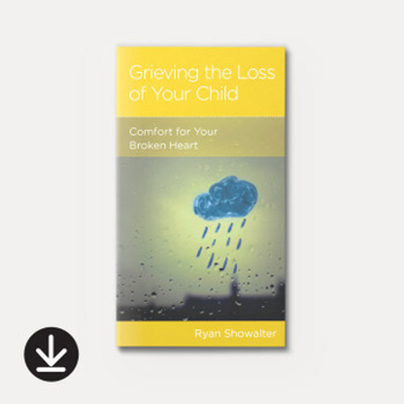 Grieving the Loss of Your Child: Comfort for Your Broken Heart (eBook)