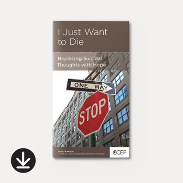 I Just Want to Die: Replacing Suicidal Thoughts with Hope (eBook)