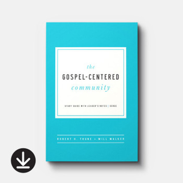 The Gospel-Centered Community: Study Guide with Leader's Notes (eBook)