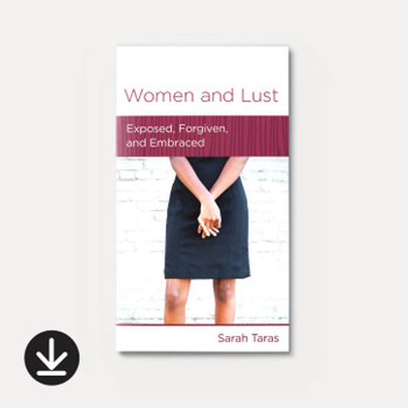 Women and Lust: Exposed, Forgiven, and Embraced (eBook)