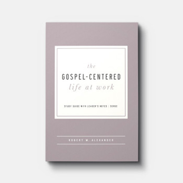 The Gospel-Centered Life at Work