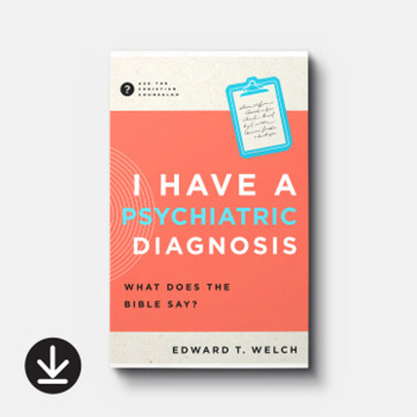 I Have a Psychiatric Diagnosis: What Does the Bible Say? (eBook)