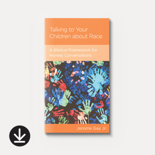 Talking to Your Children about Race: A Biblical Framework for Honest Conversations (eBook)