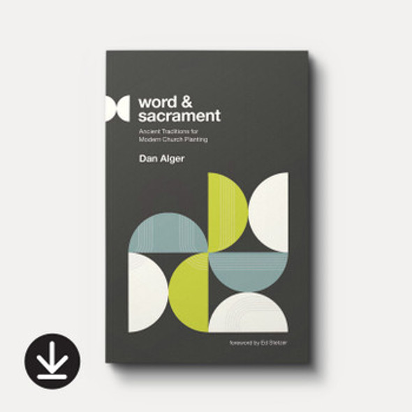 Word and Sacrament: Ancient Traditions for Modern Church Planting (eBook)