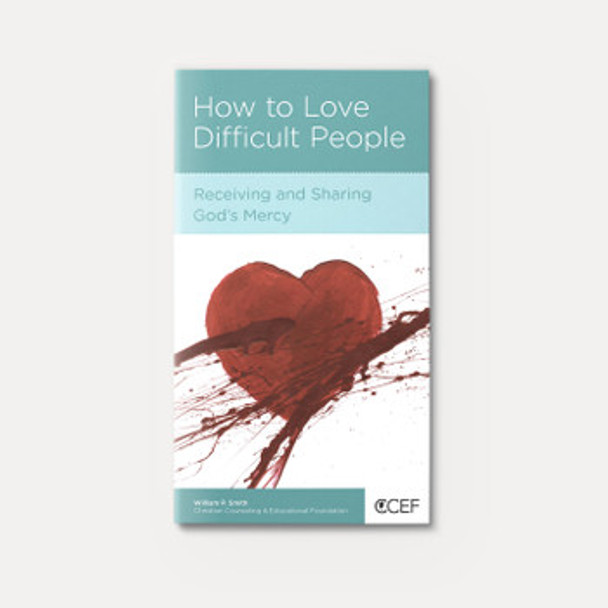 How to Love Difficult People: Receiving and Sharing God's Mercy