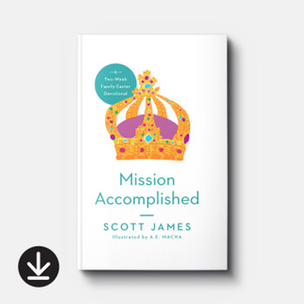 Mission Accomplished: A Two-Week Family Easter Devotional (ebook)